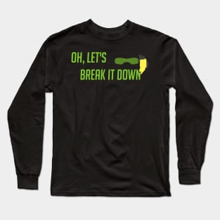 Oh, let's break it down Long Sleeve T-Shirt